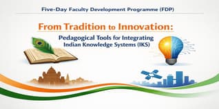 Five-Day Faculty Development Programme (FDP) on “From Tradition to Innovation: Pedagogical Tools for Integrating Indian Knowledge Systems (IKS)”